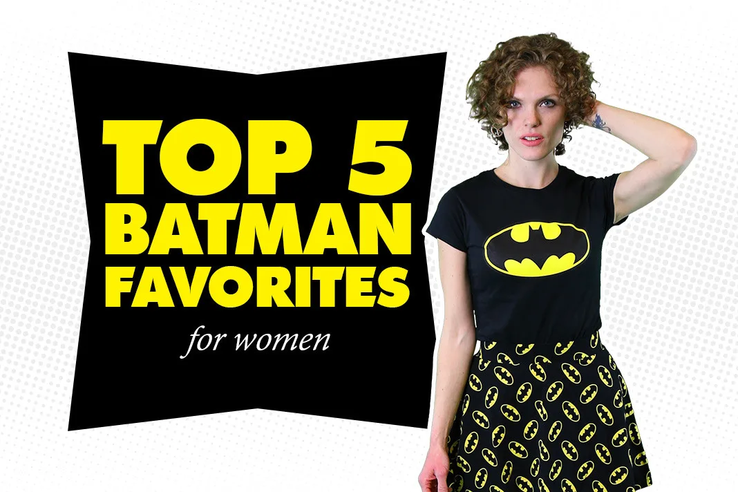 Top 5 Batman Favorites for Women